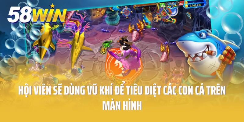 Hội viên sẽ dùng vũ khí để tiêu diệt các con cá trên màn hình