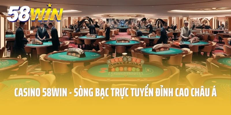 Casino 58win - Sòng Bạc Trực Tuyến Đỉnh Cao Châu Á