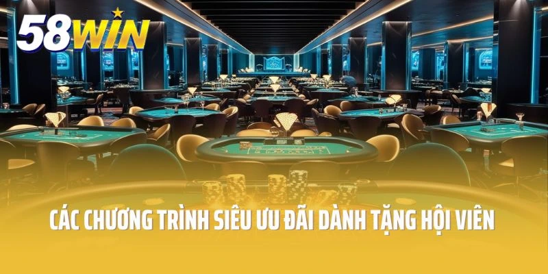 Các chương trình siêu ưu đãi dành tặng hội viên nhà cái 58win
