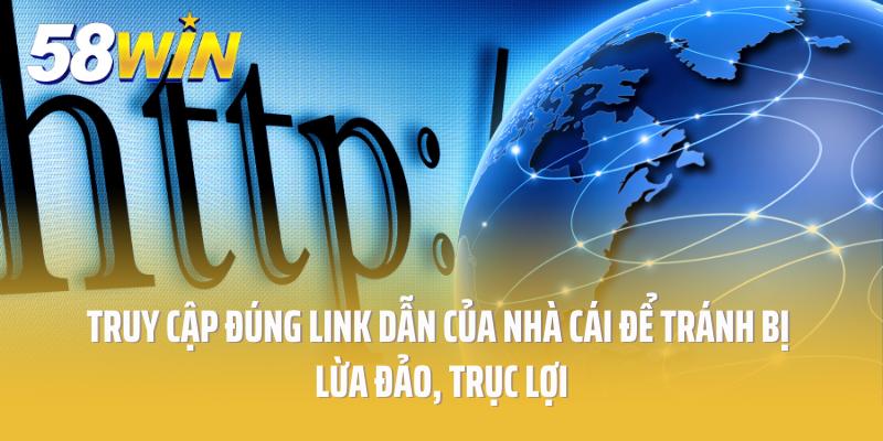 Truy cập đúng link dẫn của nhà cái để tránh bị lừa đảo, trục lợi
