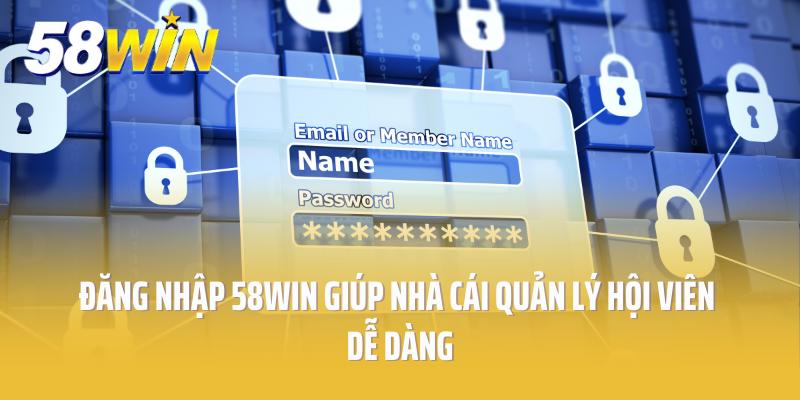 Đăng nhập 58win giúp nhà cái quản lý hội viên dễ dàng