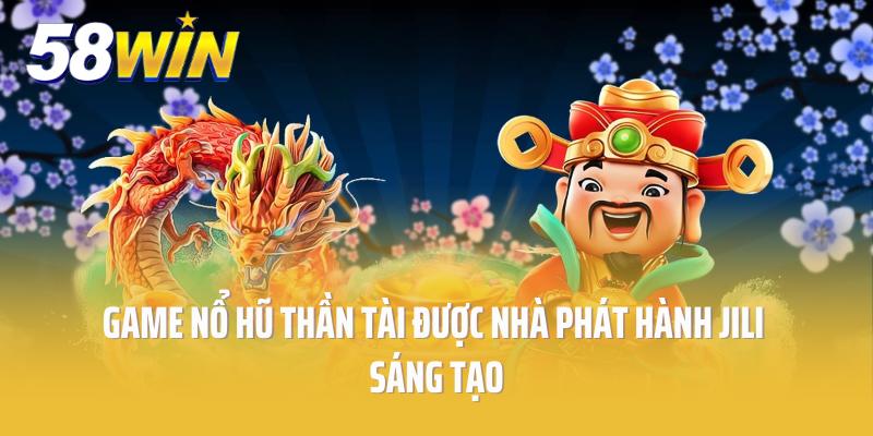 Game Nổ Hũ Thần Tài được nhà phát hành Jili sáng tạo