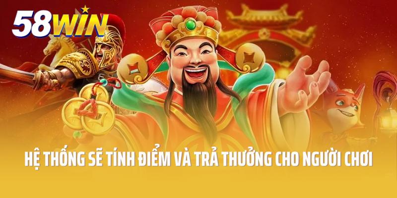 Hệ thống sẽ tính điểm và trả thưởng cho người chơi