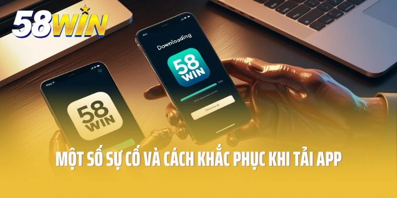 Một số sự cố và cách khắc phục khi thực hiện tải app