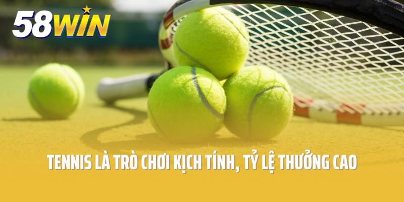 Tennis là trò chơi kịch tính, tỷ lệ thưởng cao