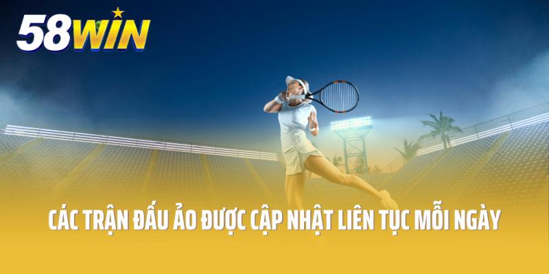 Các trận đấu ảo được cập nhật liên tục mỗi ngày