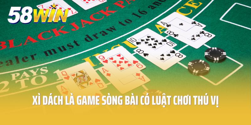 Xì Dách là game sòng bài có luật chơi thú vị